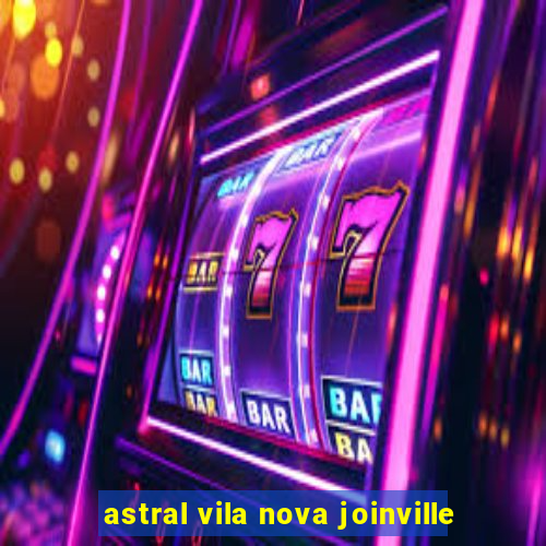 astral vila nova joinville